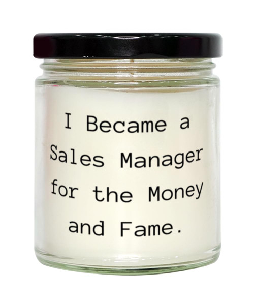 Nice Sales Manager Gifts, I Became a Sales Manager for The Money and Fame, Birthday Scent Candle for Sales Manager from Friends