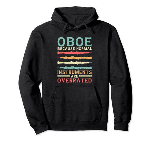 Oboe Because Normal Instruments Are Overrated, Oboe Player Pullover Hoodie
