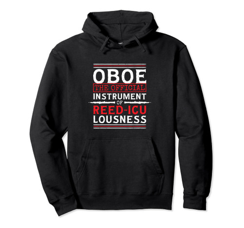 Oboe The Official Instrument Of Reediculousness, Oboe Player Pullover Hoodie