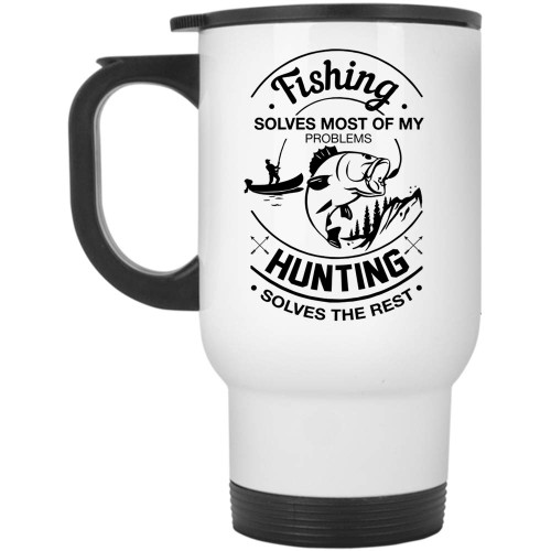 Hunting Solves The Rest Travel Mug, Fishing Solves Most Of My Problems Mug (Travel Mug - White)