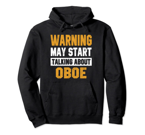 Warning May Start Talking About Oboe Oboist Music Orchestra Pullover Hoodie Warning May Start Talking About Oboe Oboist Music Orchestra Pullover Hoodie