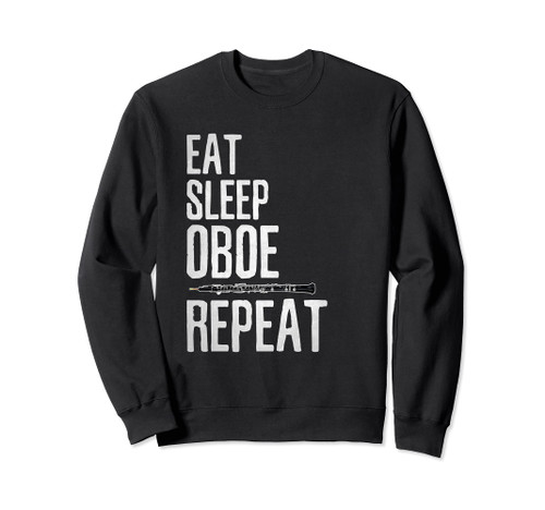 Eat Sleep Oboe Repeat Funny Oboe Oboist Design Sweatshirt Eat Sleep Oboe Repeat Funny Oboe Oboist Design Sweatshirt
