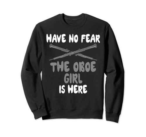 Have no Fear the Oboe Girl is here Oboist Sweatshirt
