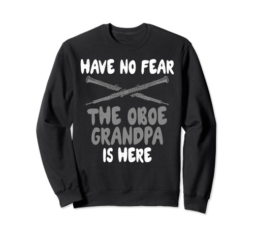 Have no Fear the Oboe Grandpa is here Oboist Sweatshirt