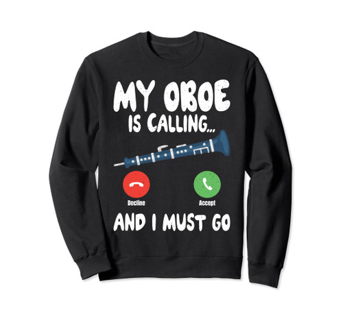 My Oboe is Calling and i must go Oboist Sweatshirt