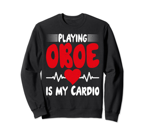 Playing Oboe is my Cardio Oboist Sweatshirt