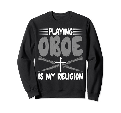 Playing Oboe is my Religion Oboist Sweatshirt