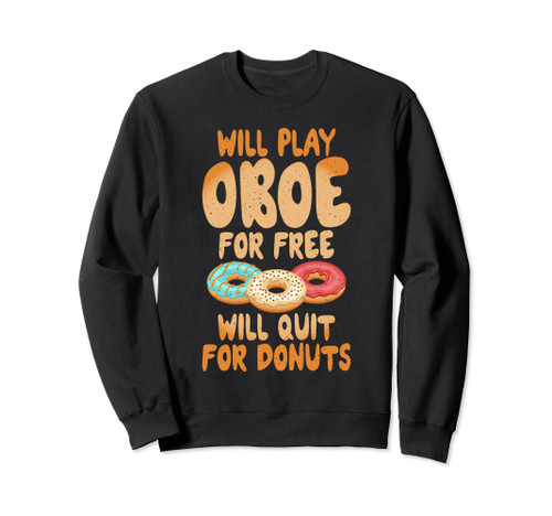 Will play Oboe for free will quit for Donuts Lover Oboist Sweatshirt