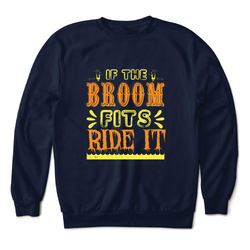 Halloween Gift for Witches Ages 23 and Up Ride If the Broom Fits Navy Black Muticolor Unisex Sweatshirt