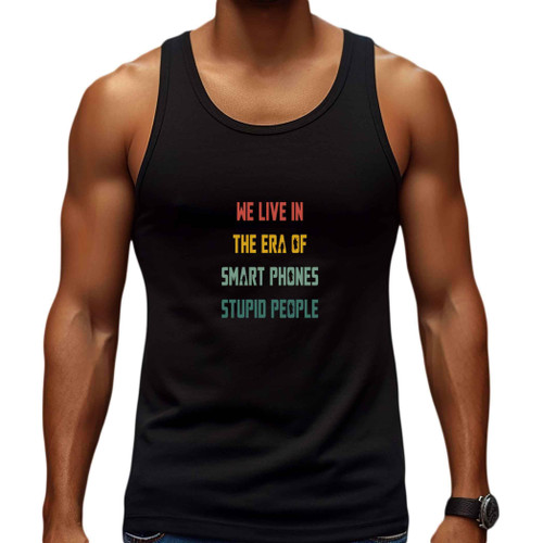 Smartphone Users Gift Idea - the Era Of Smart Phones & Stupid People Quote - Gift for Grandpa on Father's Day - Grey Multicolor Unisex Sweat Multi Size Black Tank Top