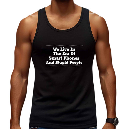 Smartphone User's Gift, Great Present for Brother - the Era Of Smart Phones and Stupid People Quote, Multi Size Black Tank Top