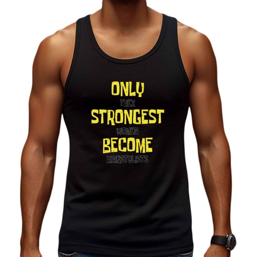 Strength and Beauty Hairdresser Gift, Ideal for Aunt's Profession Day - Only the Strongest Women Become Hairstylists Humor Quote on Natural Multicolor Multi Size Black Tank Top