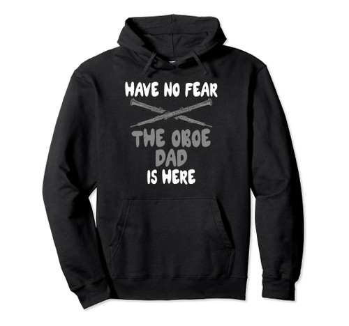 Have no Fear the Oboe Dad is here Oboist Pullover Hoodie