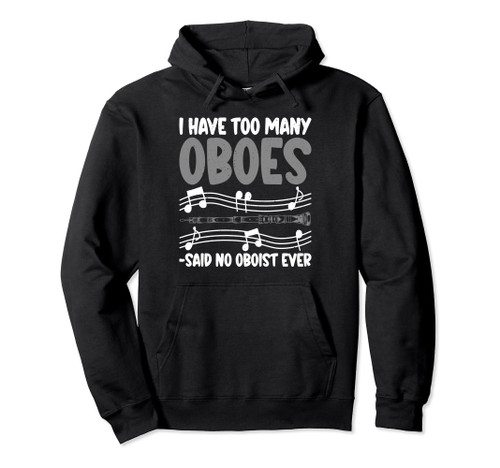 I have too many Oboes said no Oboist ever Oboist Pullover Hoodie