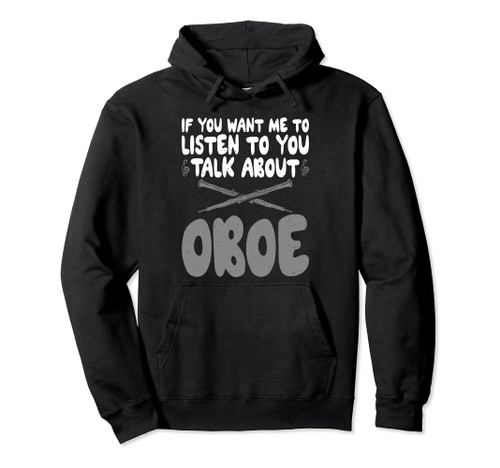 If you want me to listen to you talk about Oboe Oboist Pullover Hoodie If you want me to listen to you talk about Oboe Oboist Pullover Hoodie
