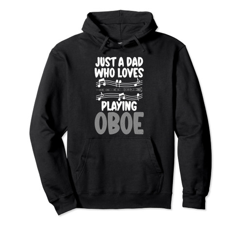 Just a Dad who loves playing Oboe Dad Oboist Pullover Hoodie