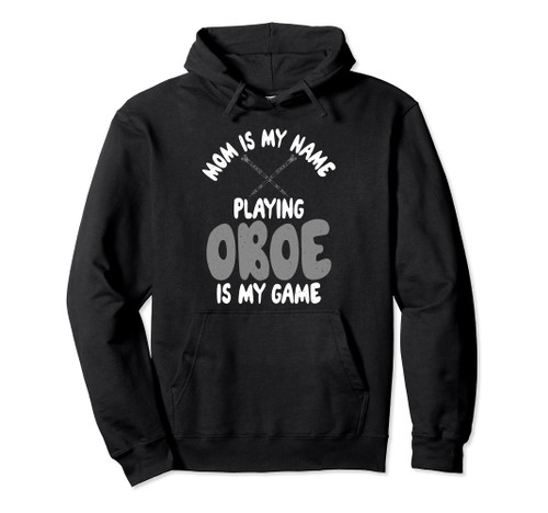 Mom is my Name Playing Oboe is my Game Oboist Pullover Hoodie
