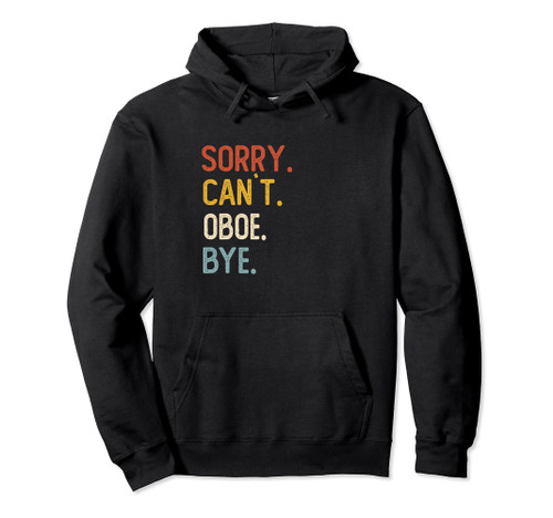 Sorry Can't Oboe Bye Shirts Funny Oboe Lovers Pullover Hoodie