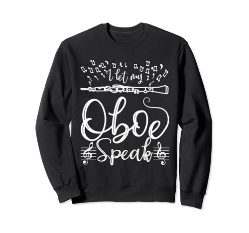 I let my Oboe speak Sweatshirt