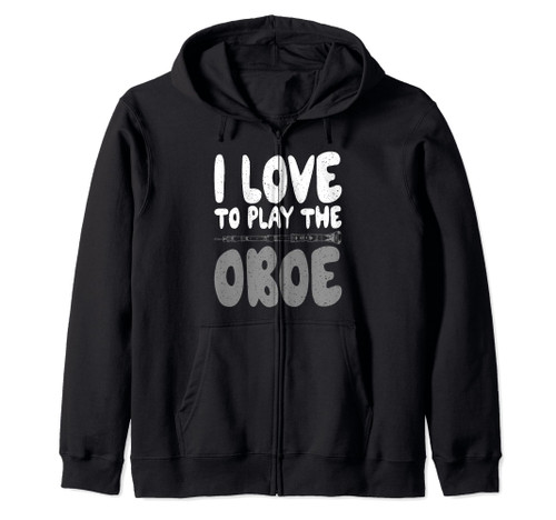 I love to play the Oboe Oboist Zip Hoodie