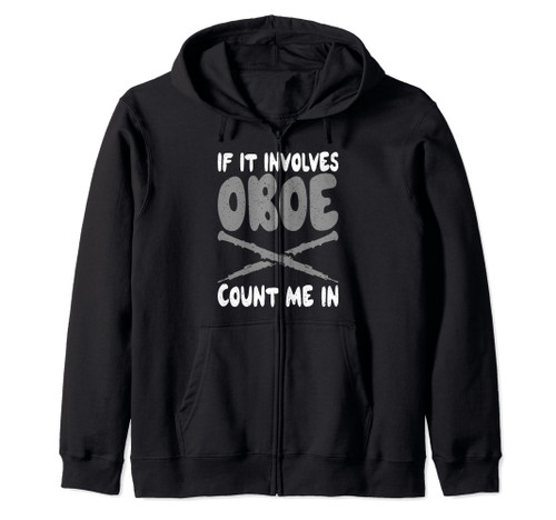 If it involves Oboe count me in Oboist Zip Hoodie If it involves Oboe count me in Oboist Zip Hoodie