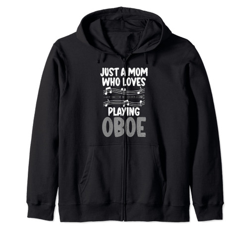 Just a Mom who loves playing Oboe Mom Oboist Zip Hoodie