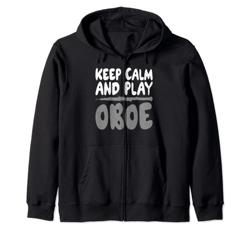 Keep Calm and play Oboe Oboist Zip Hoodie