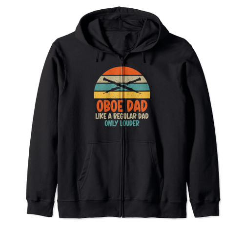 Oboe Dad like a regular Dad only louder Oboe Dad Oboist Zip Hoodie