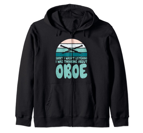 Sorry i wasnt Listening i was thinking about Oboe Oboist Zip Hoodie