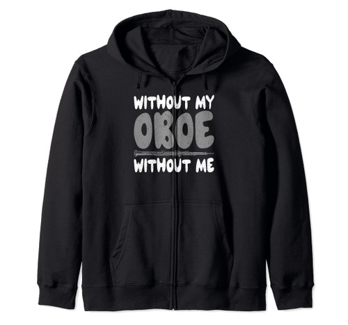 Without my Oboe without me Oboist Zip Hoodie