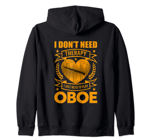 I Don't Need Therapy I Just Need To Play Oboe Zip Hoodie