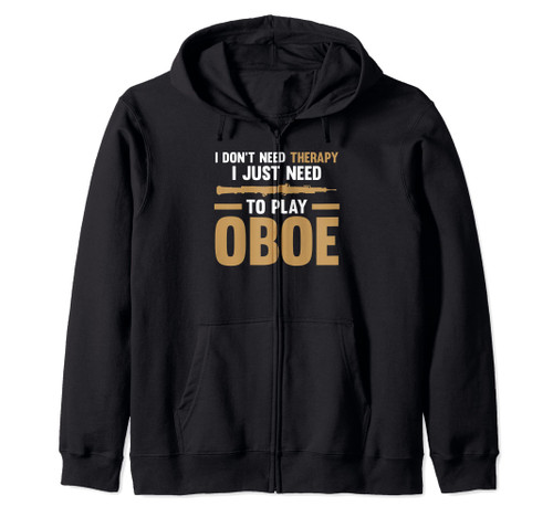 I don't need therapy I just need to play oboe oboes Zip Hoodie