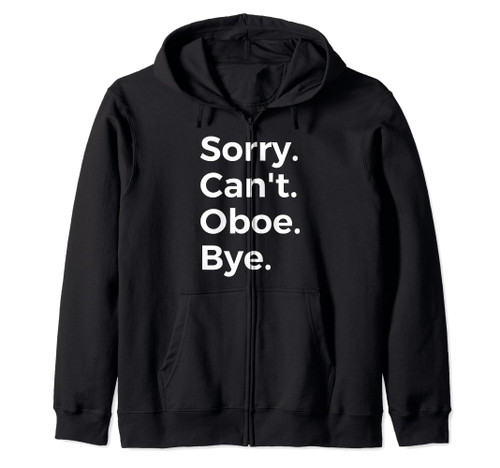 Sorry Can't Oboe Bye Musical Instrument Music Musical Zip Hoodie