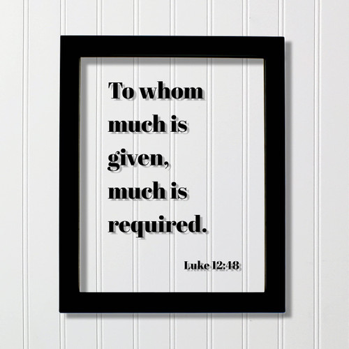 Luke 12:48 - To whom much is given much is required - Floating Scripture Bible Verse Christian Religious Home Decor Blessed Faith (No Frame (Table Stand - See Photo), 8x10 inches)