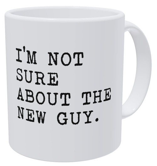 Della Pace I Am Not Sure About The Recent Hired Guy 11 Ounces Funny White Coffee Mug