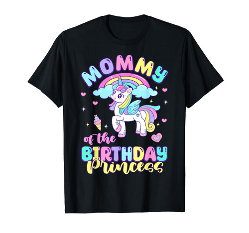 Mommy of the Birthday Princess Funny Unicorn Rainbow T-Shirt Mommy of the Birthday Princess Funny Unicorn Rainbow T-Shirt