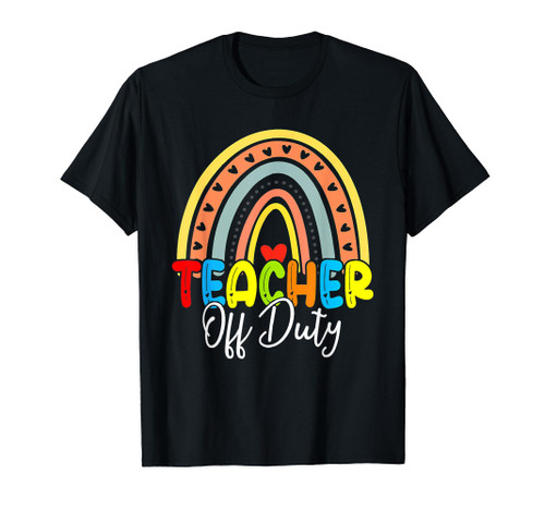 Teacher Off Duty Last Day Of School Rainbow Summer T-Shirt