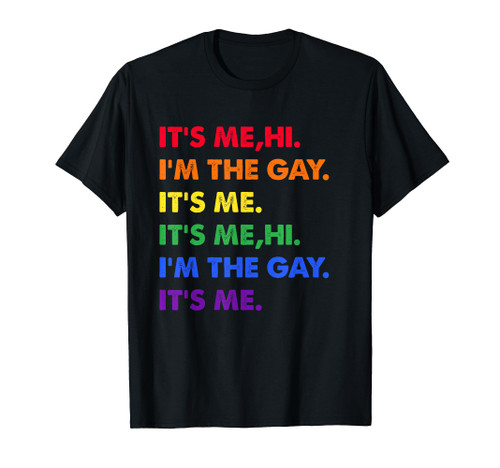 LGBT Pride Its Me Hi I'm The Gay Its Me Rainbow Funny Gift T-Shirt