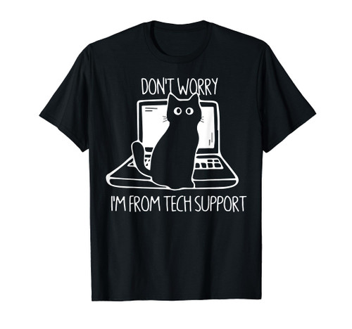 Cat Don't Worry I'm From Tech Support T-Shirt