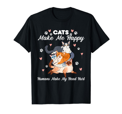 Cats Make Me Happy Humans Make My Head Hurt for Cat Lovers T-Shirt