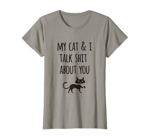 Womens Funny Cat Lovers Gift My Cat and I Talk Shit About You T-Shirt Womens Funny Cat Lovers Gift My Cat and I Talk Shit About You T-Shirt