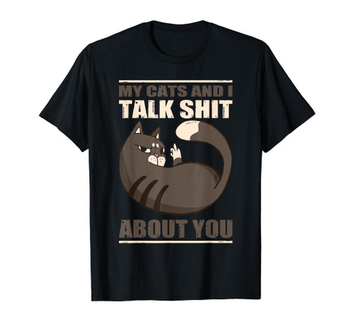 My Cats And I Talk Shit About You Cat Lover Saying Cat Mom T-Shirt