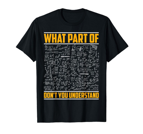 What Part Of Don't You Understand | Funny Math Teacher T-Shirt