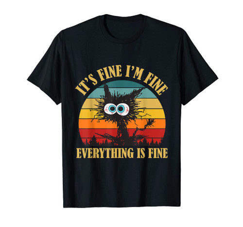 It's Fine I'm Fine Everything Is Fine Funny Cat Women tee T-Shirt