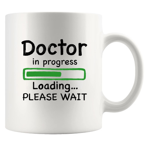 Doctor in Progress Loading Doctor Mug Funny Future DR Graduation Gift To Medical Doctorate Student PhD Coffee Ceramic Cup Drinkware 11 oz White (11 oz)