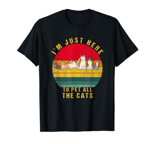 Funny I'm just here To pet All the cats for Cat lovers T-Shirt Funny I'm just here To pet All the cats for Cat lovers T-Shirt