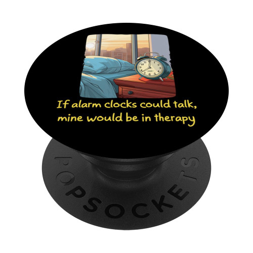 Funny Bedside Table Alarm Clock need Psychotherapy PopSockets Standard PopGrip