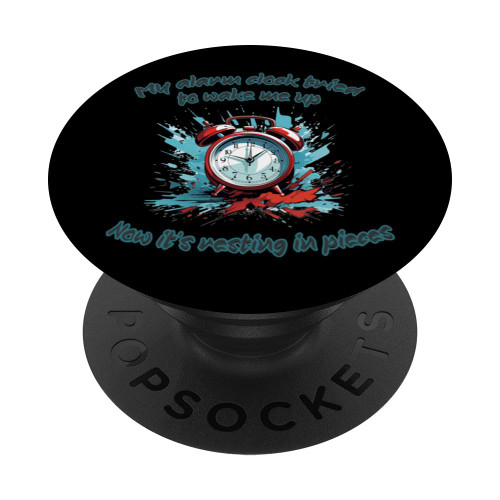 After wake me up my Alarm clock is resting in pieces PopSockets Standard PopGrip