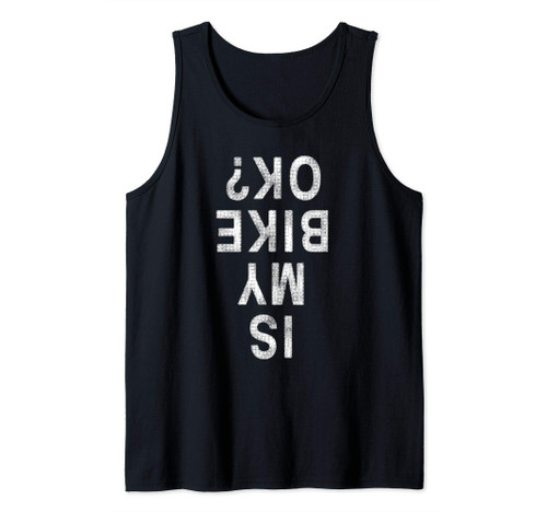 Is My Bike OK T-Shirt Funny Mountain Bike Tank Top