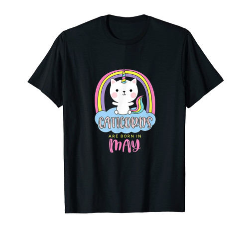 Caticorns Are Born In May Birthday Cat Unicorn Rainbow Cute T-Shirt